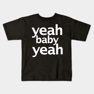 Yeah Baby Yeah Funny Typography Kids T-Shirt